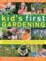 The Best-ever Step-by-step Kid&  39 S First Gardening - Fantastic Gardening Ideas For 5-12 Year Olds From Growing Fruit And Vegetables And Fun With Flowers To Wildlife Gardening And Craft Projects   Paperback
