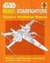 Star Wars: Rebel Starfighters - Owners&  39 Workshop Manual   Hardcover