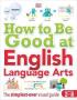 How To Be Good At English Language Arts - The Simplest-ever Visual Guide   Paperback
