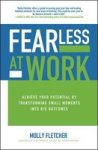 Fearless At Work: Achieve Your Potential By Transforming Small Moments Into Big Outcomes Hardcover