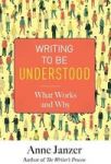 Writing To Be Understood - What Works And Why Hardcover