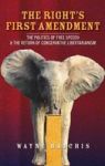 The Right& 39 S First Amendment - The Politics Of Free Speech & The Return Of Conservative Libertarianism Hardcover